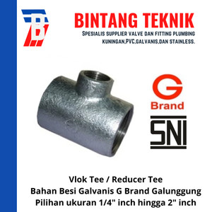 Vlok Tee / Reducer Tee 1 1/2" x 3/4" Galvanis G Brand Galunggung