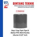 Dop / Cap PVC Rucika 2 1/2" inch D (Tipis)