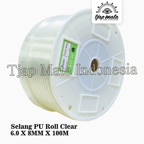 TJAP MATA / CAP MATA Selang PU Roll Clear 6.0 X 8 MM X 100M