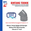 Elbow Knee 3" inch PVC Rucika Spigot 45 Derajat