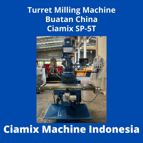 Turret Milling Machine Buatan China Ciamix SP-5T